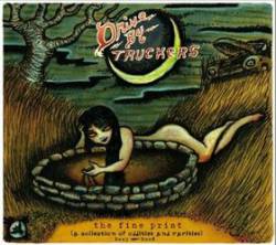 Drive-By Truckers : The Fine Print (A Collection of Oddities and Rarities 2003-2008)